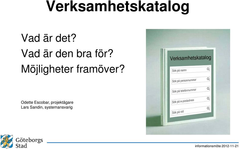 Möjligheter framöver?