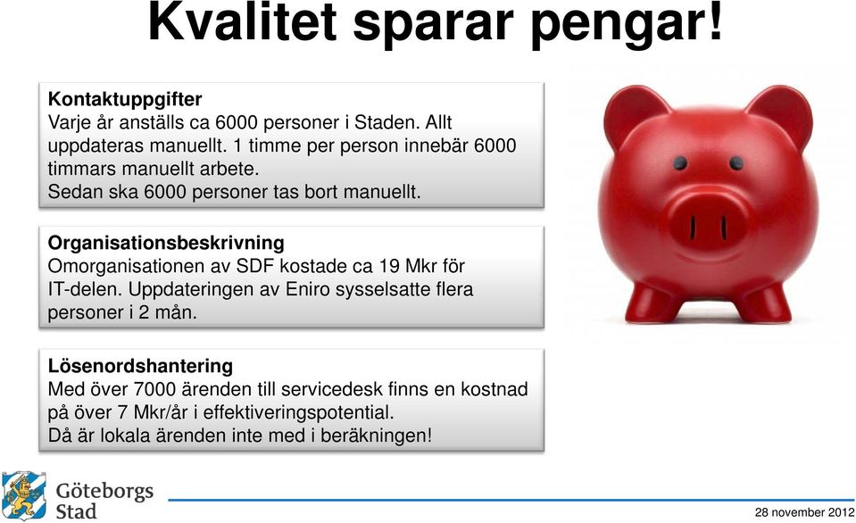 Organisationsbeskrivning Omorganisationen av SDF kostade ca 19 Mkr för IT-delen.