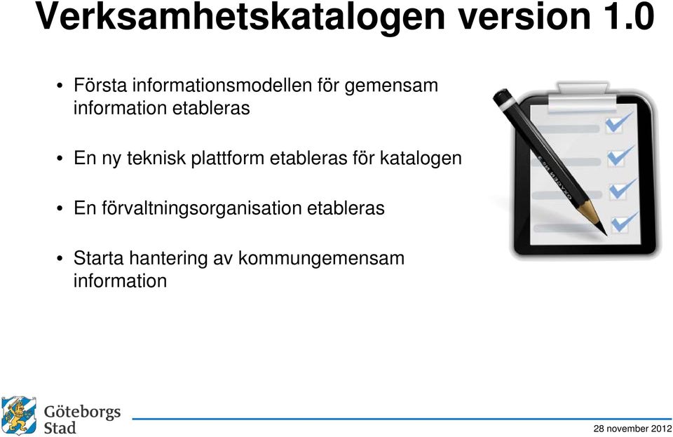 etableras En ny teknisk plattform etableras för