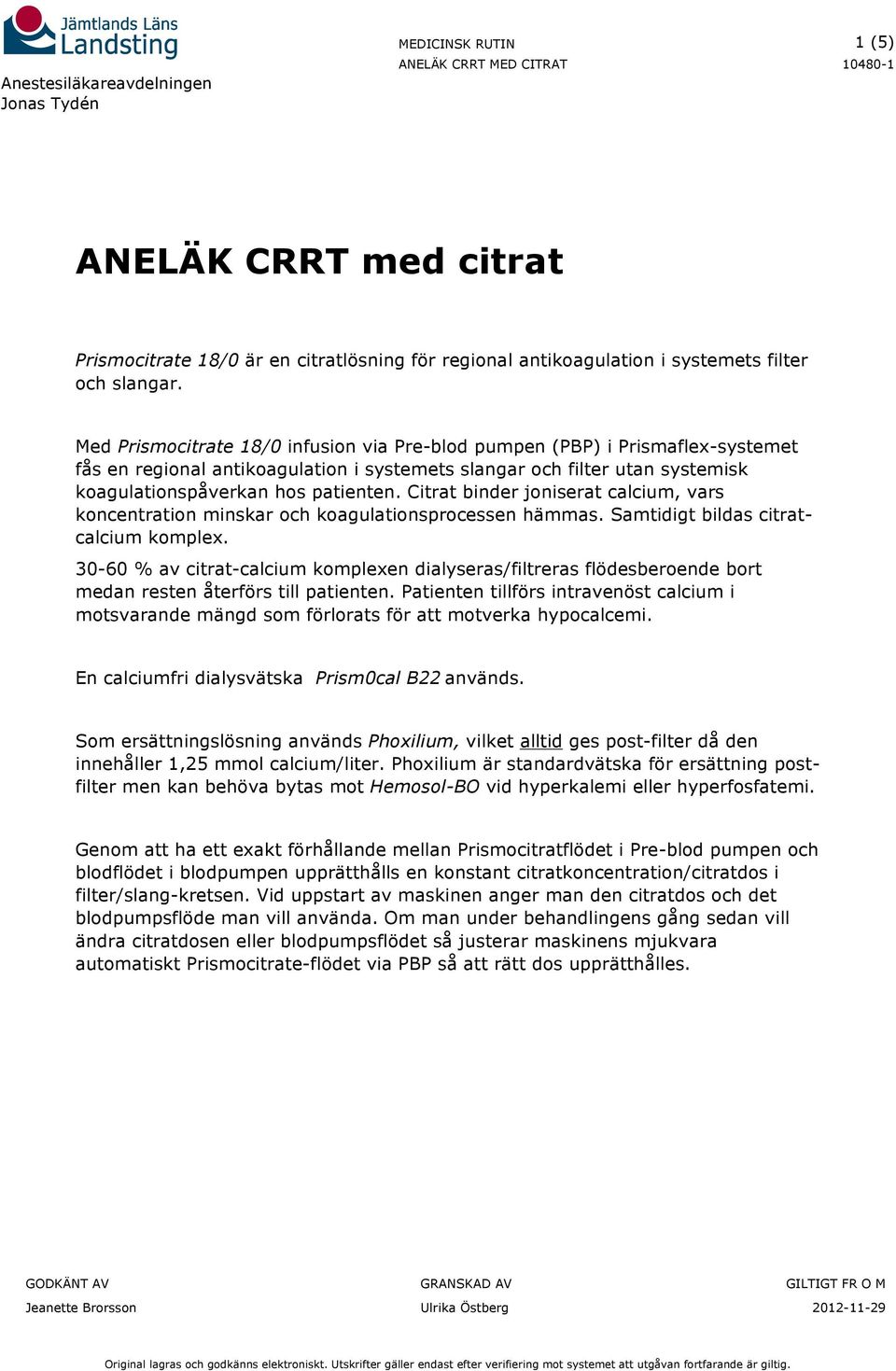 Citrat binder t calcium, vars koncentration minskar och koagulationsprocessen hämmas. Samtidigt bildas citratcalcium komplex.