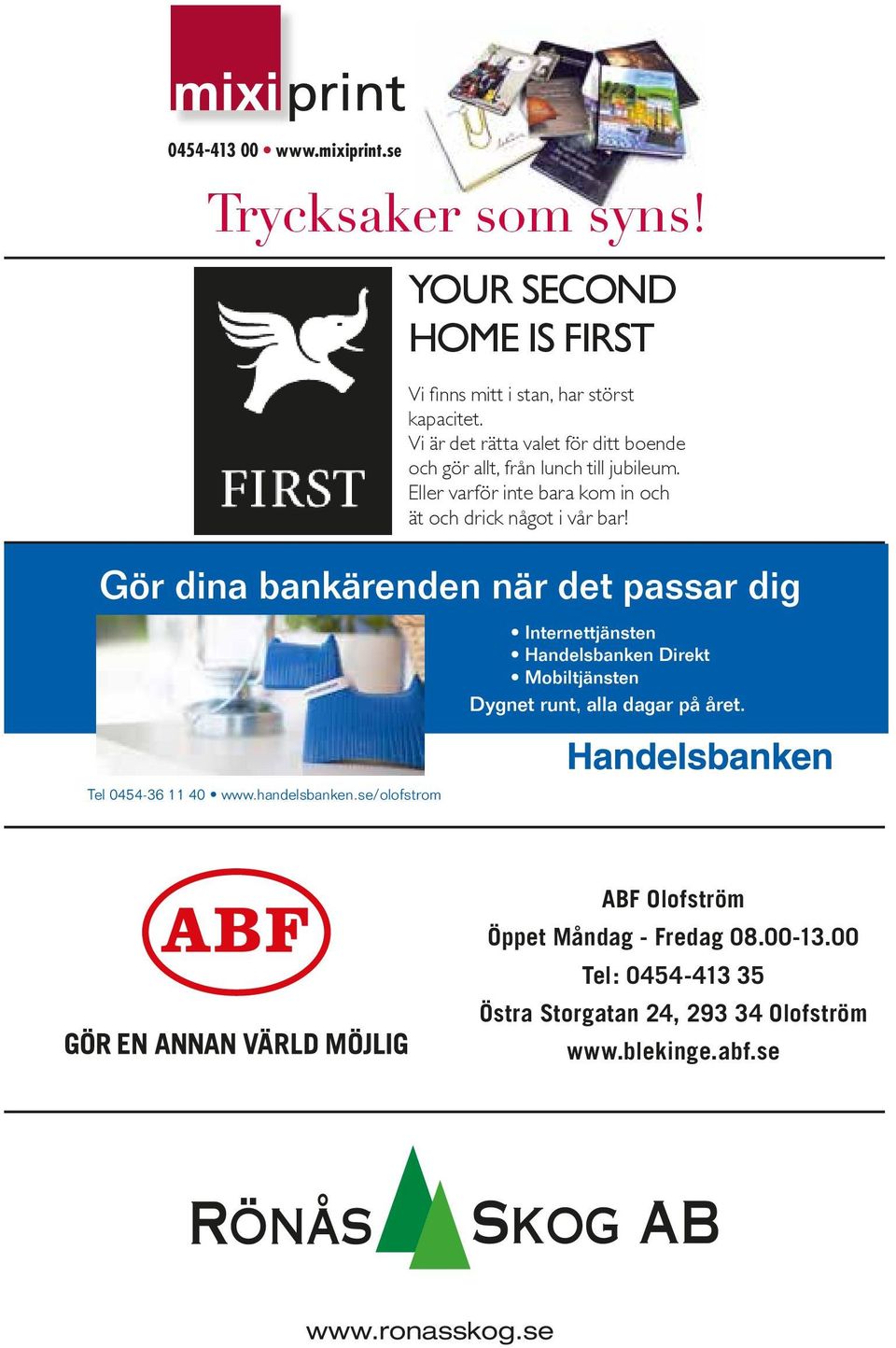 Gör dina bankärenden när det passar dig Internettjänsten Handelsbanken Direkt Mobiltjänsten Dygnet runt, alla dagar på året. Tel 0454-36 11 40 www.