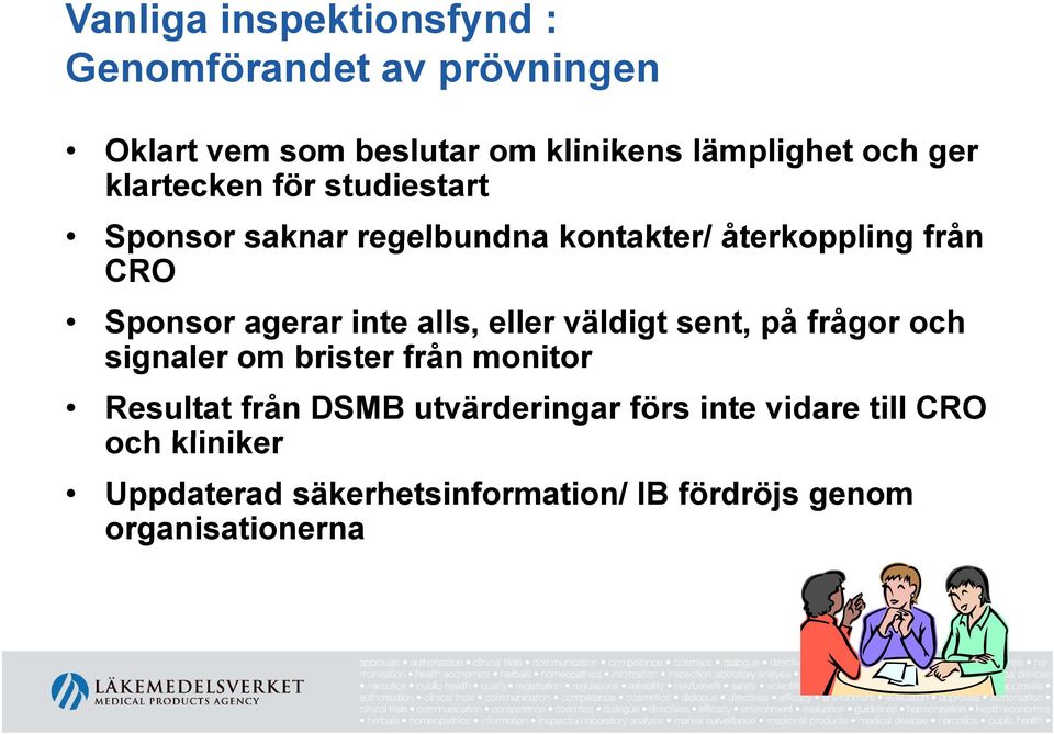 agerar inte alls, eller väldigt sent, på frågor och signaler om brister från monitor Resultat från DSMB