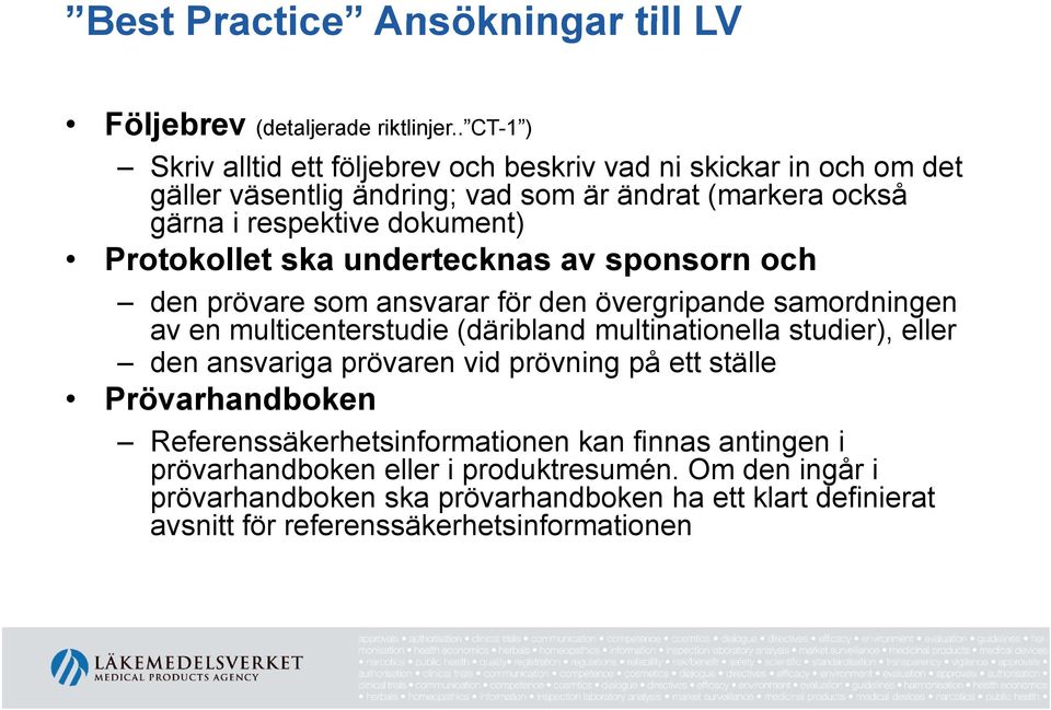 Protokollet ska undertecknas av sponsorn och den prövare som ansvarar för den övergripande samordningen av en multicenterstudie (däribland multinationella studier),