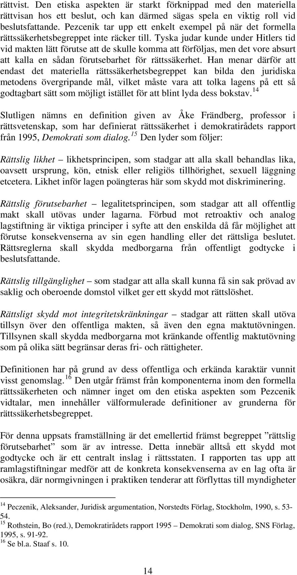 Tyska judar kunde under Hitlers tid vid makten lätt förutse att de skulle komma att förföljas, men det vore absurt att kalla en sådan förutsebarhet för rättssäkerhet.