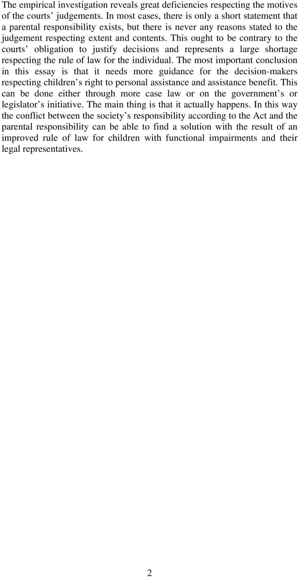 This ought to be contrary to the courts obligation to justify decisions and represents a large shortage respecting the rule of law for the individual.