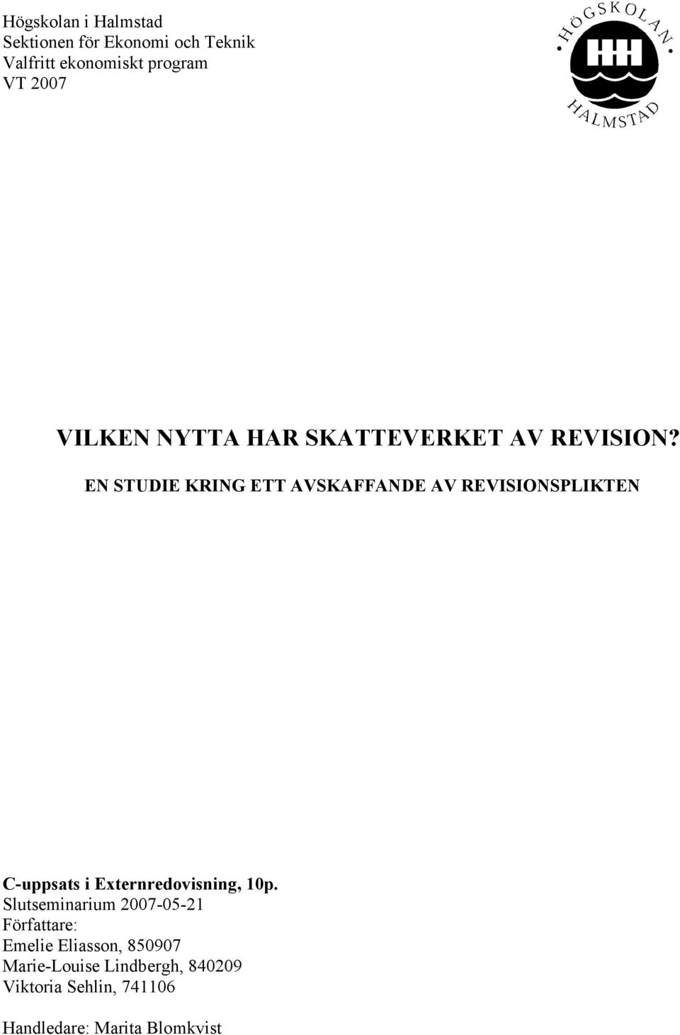 EN STUDIE KRING ETT AVSKAFFANDE AV REVISIONSPLIKTEN C-uppsats i Externredovisning, 10p.