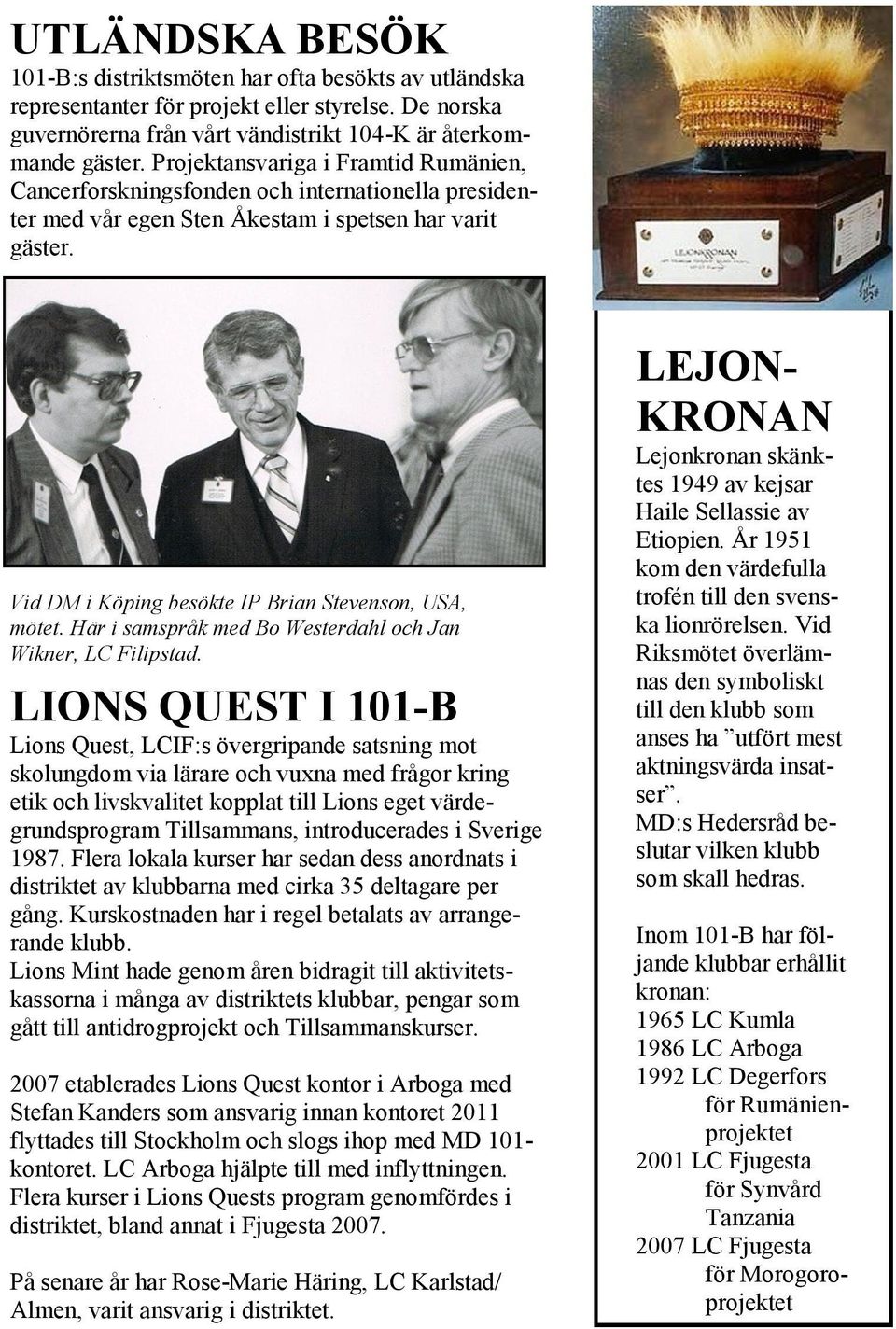 Vid DM i Köping besökte IP Brian Stevenson, USA, mötet. Här i samspråk med Bo Westerdahl och Jan Wikner, LC Filipstad.