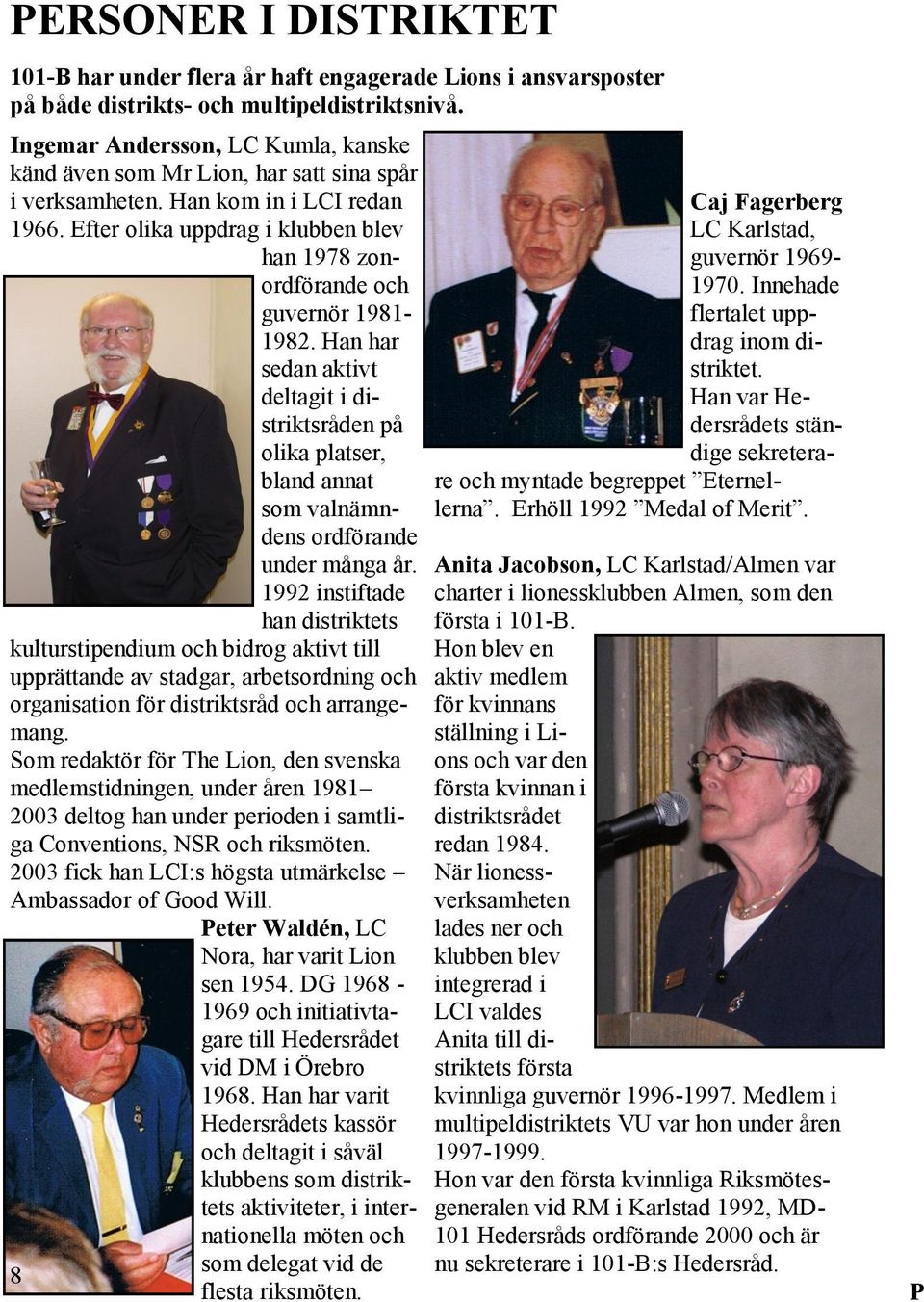 Efter olika uppdrag i klubben blev han 1978 zonordförande och guvernör 1981-1982.