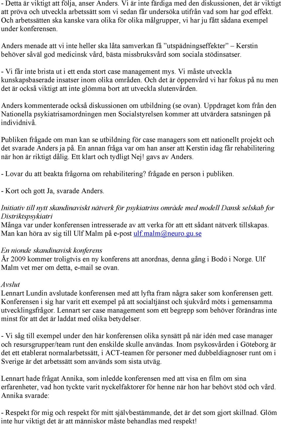 Anders menade att vi inte heller ska låta samverkan få utspädningseffekter Kerstin behöver såväl god medicinsk vård, bästa missbruksvård som sociala stödinsatser.