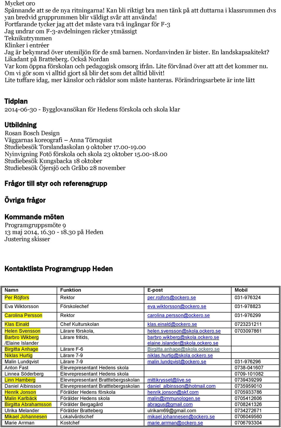 Nordanvinden är bister. En landskapsakitekt? Likadant på Bratteberg. Också Nordan Var kom öppna förskolan och pedagogisk omsorg ifrån. Lite förvånad över att att det kommer nu.