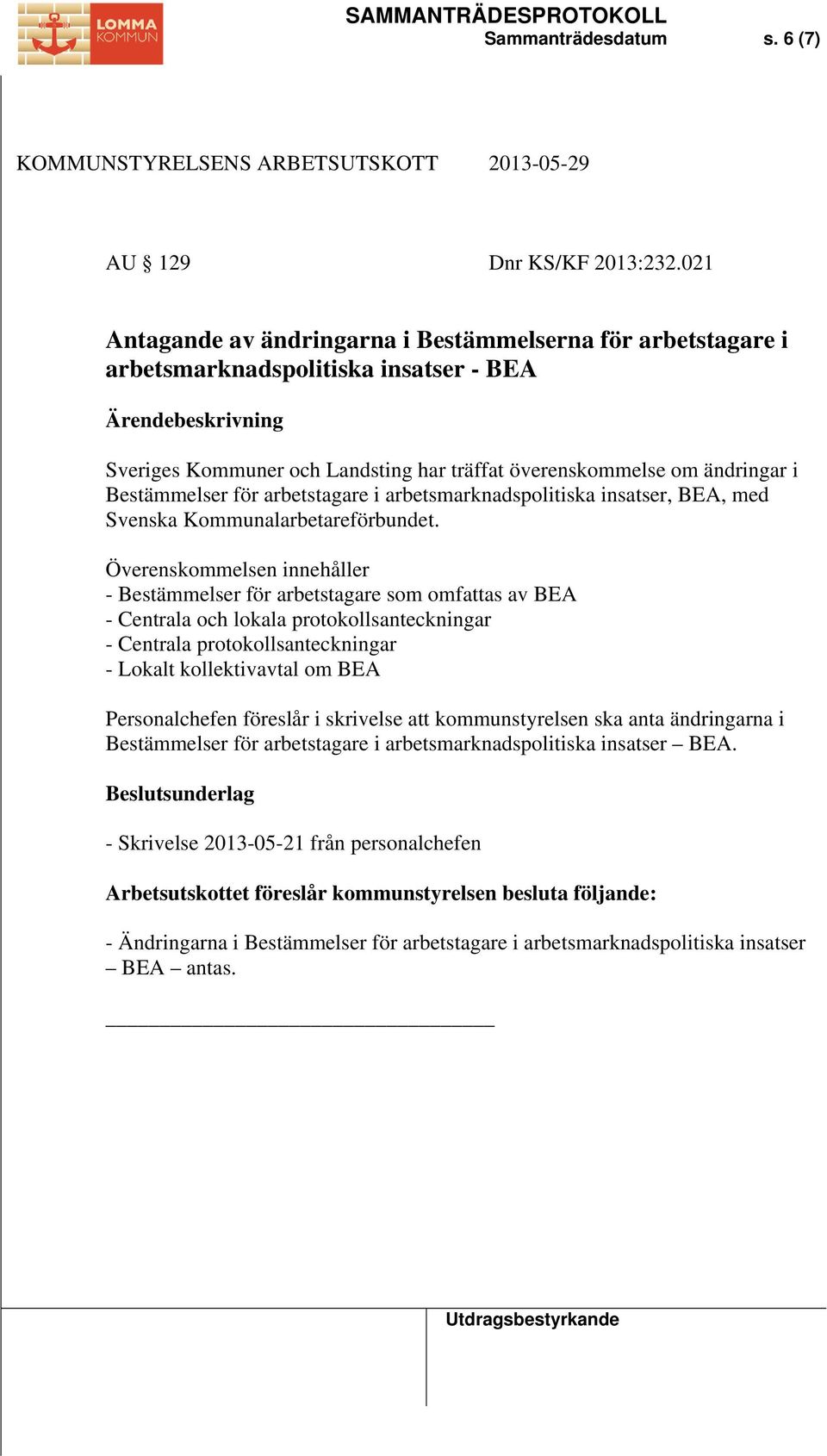 arbetstagare i arbetsmarknadspolitiska insatser, BEA, med Svenska Kommunalarbetareförbundet.