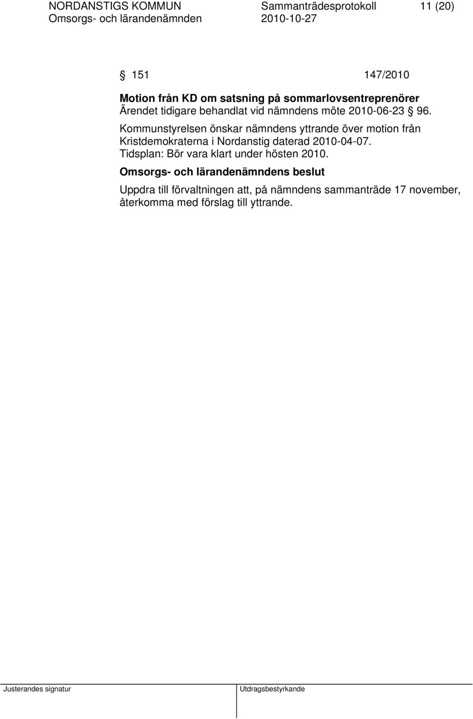 Kommunstyrelsen önskar nämndens yttrande över motion från Kristdemokraterna i Nordanstig daterad 2010-04-07.