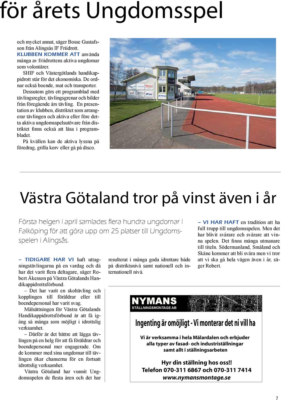 Dessutom görs ett programblad med tävlingsregler, tävlingsgrenar och bilder från föregående års tävling.