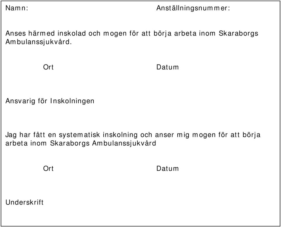 Ort Datum Ansvarig för Inskolningen Jag har fått en systematisk