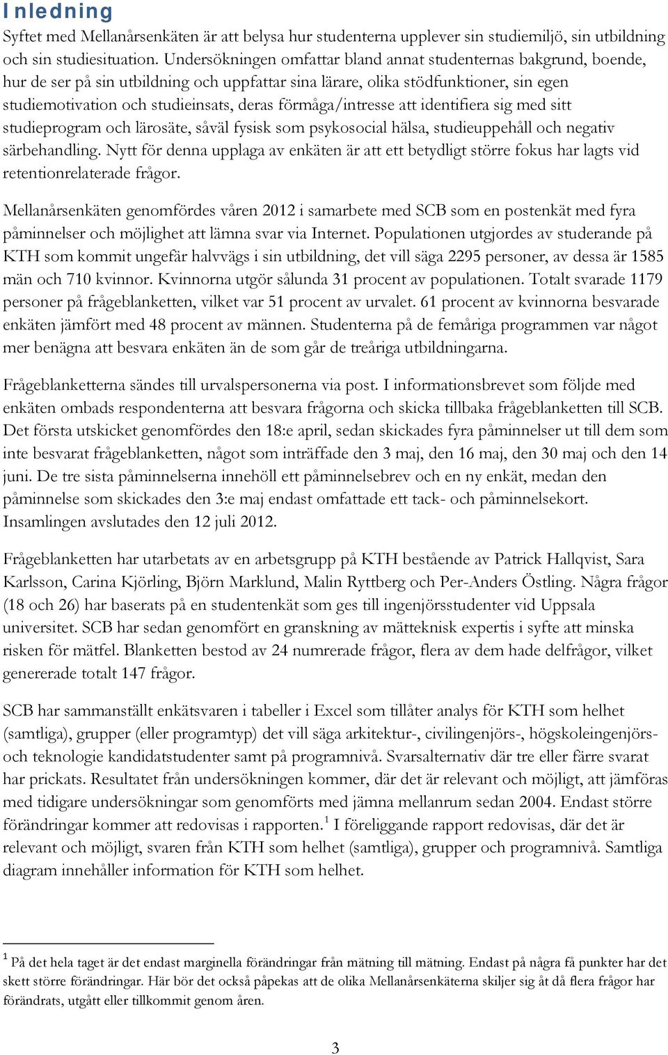 förmåga/intresse att identifiera sig med sitt studieprogram och lärosäte, såväl fysisk som psykosocial hälsa, studieuppehåll och negativ särbehandling.