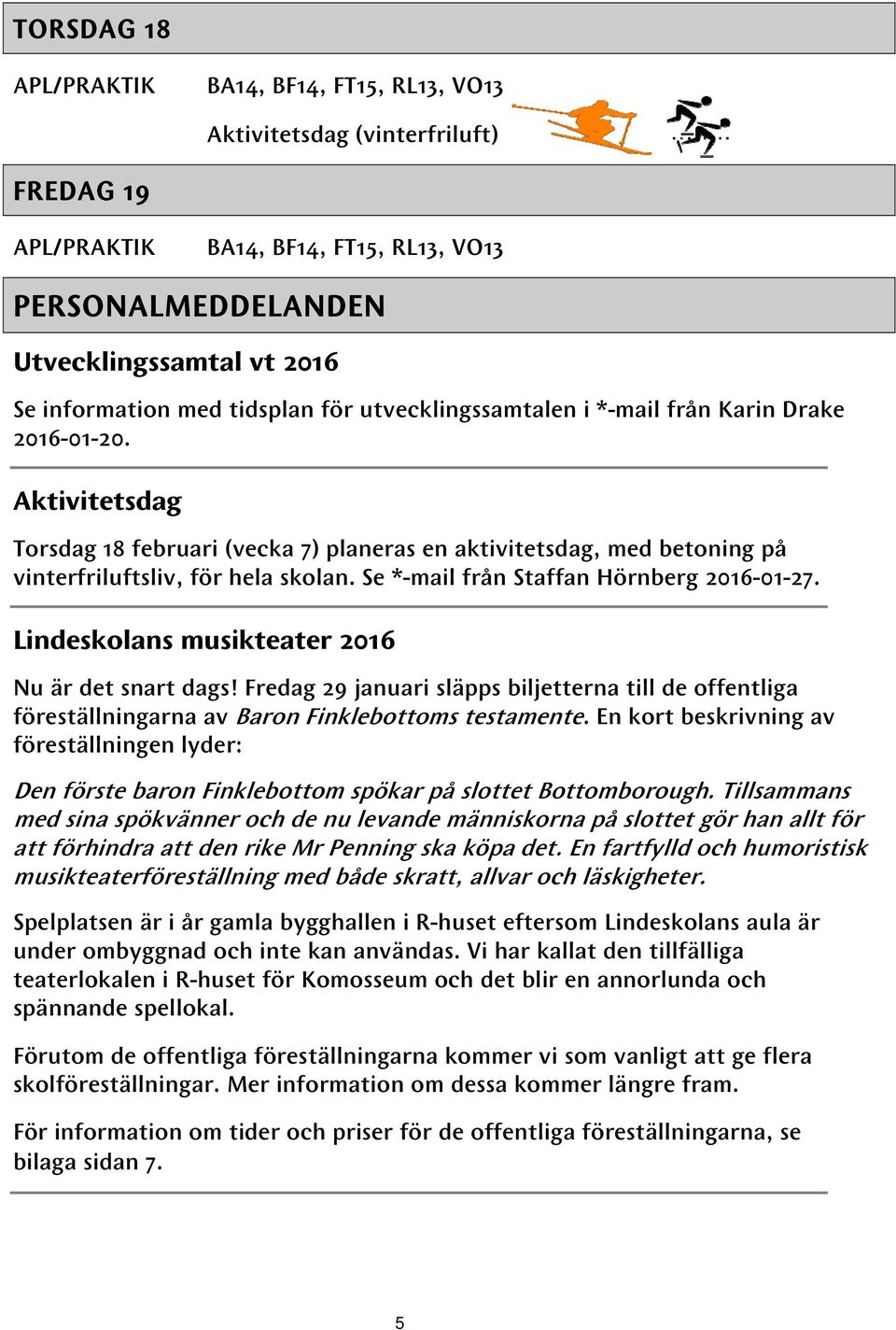 Se *-mail från Staffan Hörnberg 2016-01-27. Lindeskolans musikteater 2016 Nu är det snart dags!