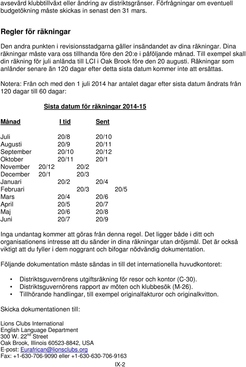 Till exempel skall din räkning för juli anlända till LCI i Oak Brook före den 20 augusti. Räkningar som anländer senare än 120 dagar efter detta sista datum kommer inte att ersättas.