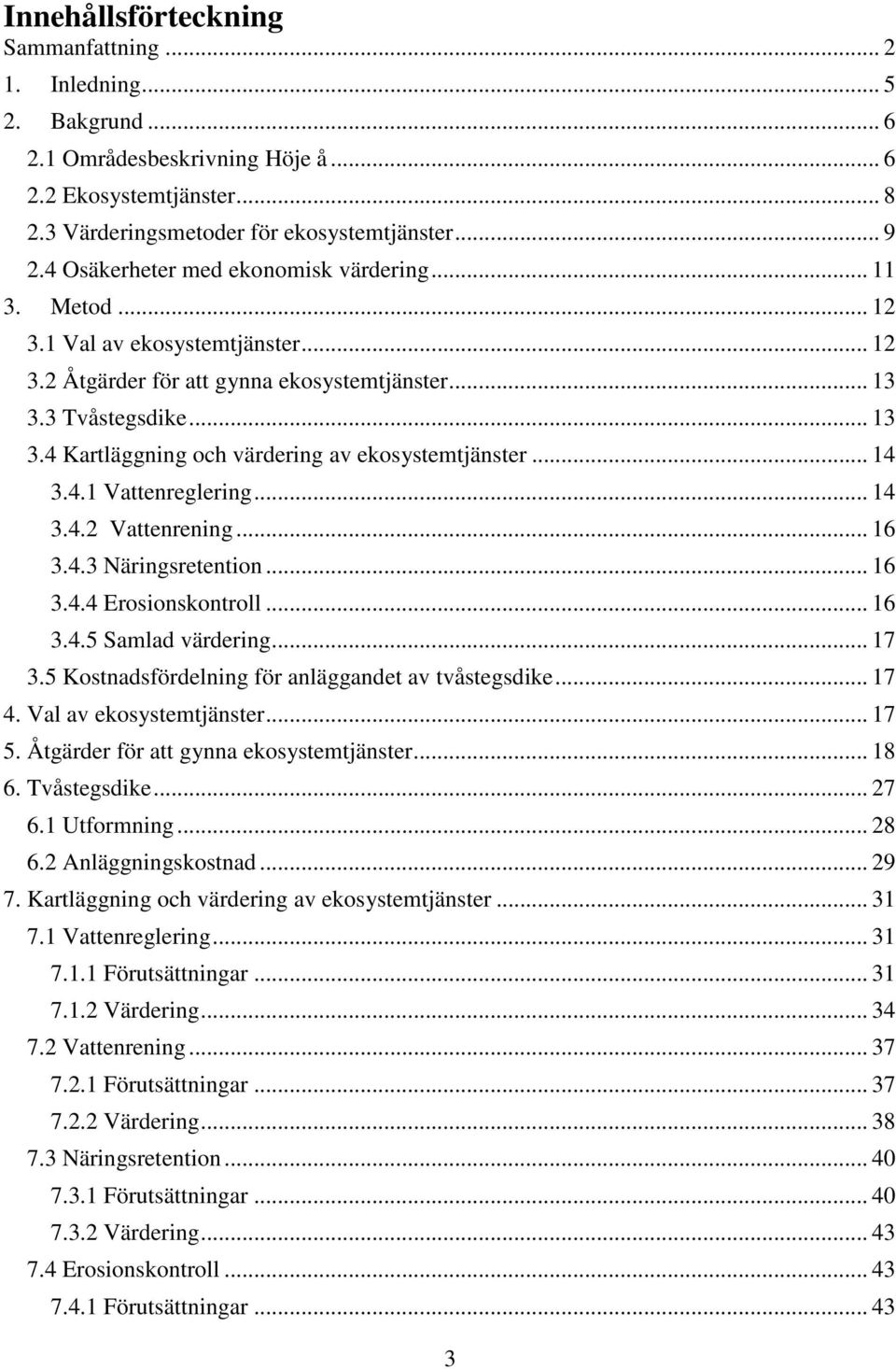 .. 14 3.4.1 Vattenreglering... 14 3.4.2 Vattenrening... 16 3.4.3 Näringsretention... 16 3.4.4 Erosionskontroll... 16 3.4.5 Samlad värdering... 17 3.