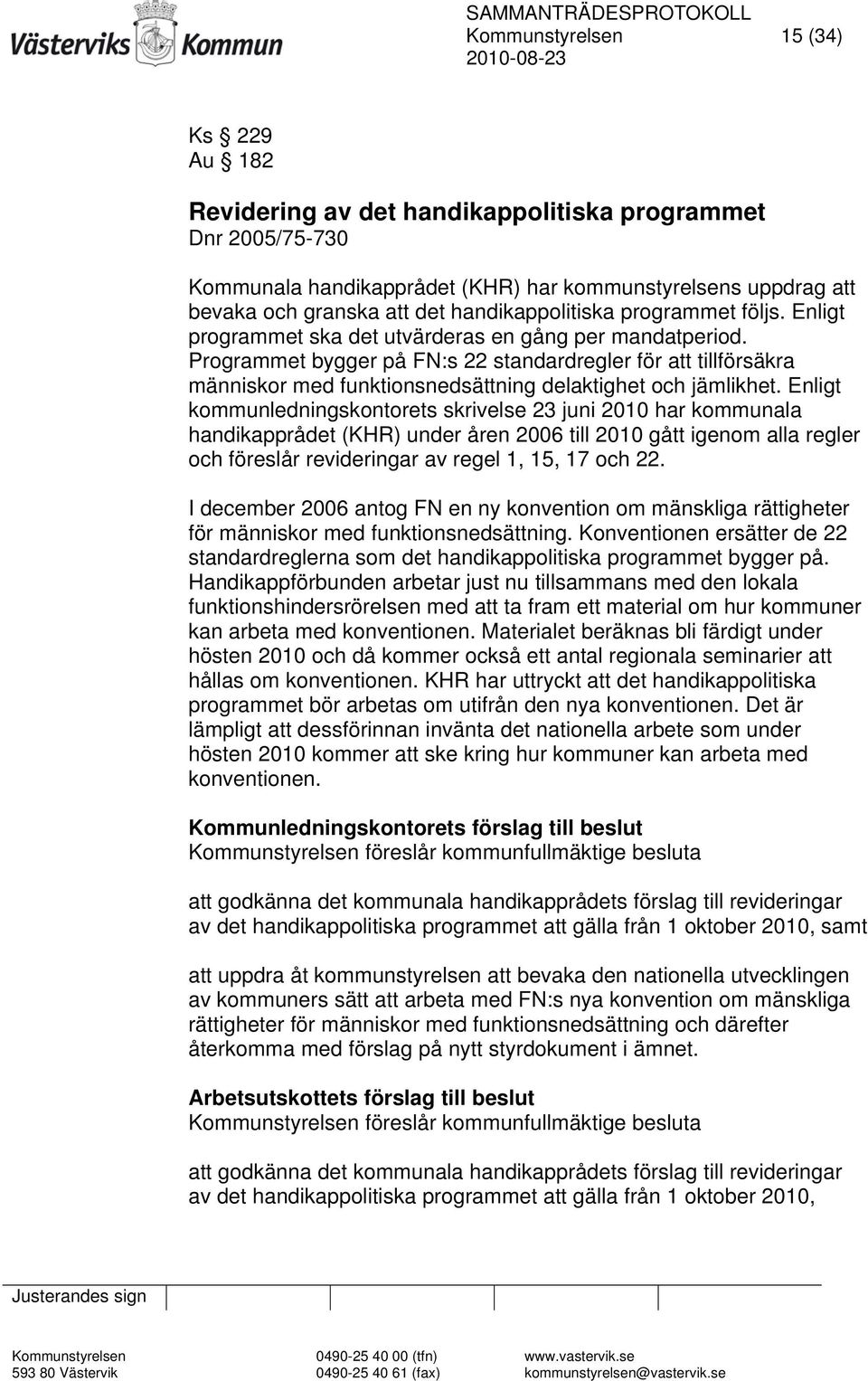 Programmet bygger på FN:s 22 standardregler för att tillförsäkra människor med funktionsnedsättning delaktighet och jämlikhet.