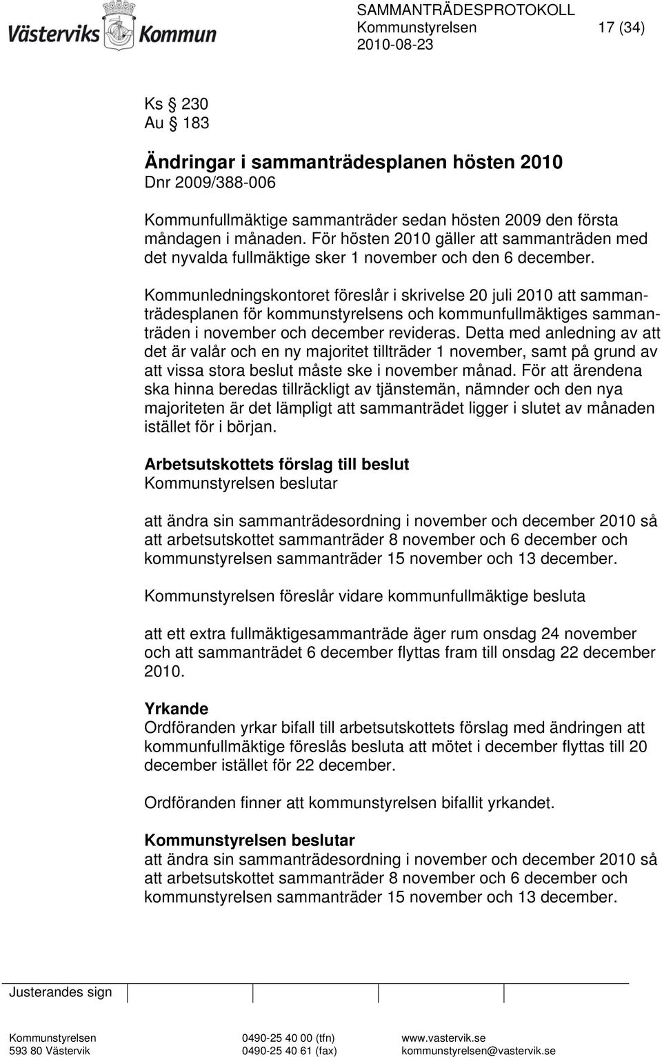 Kommunledningskontoret föreslår i skrivelse 20 juli 2010 att sammanträdesplanen för kommunstyrelsens och kommunfullmäktiges sammanträden i november och december revideras.