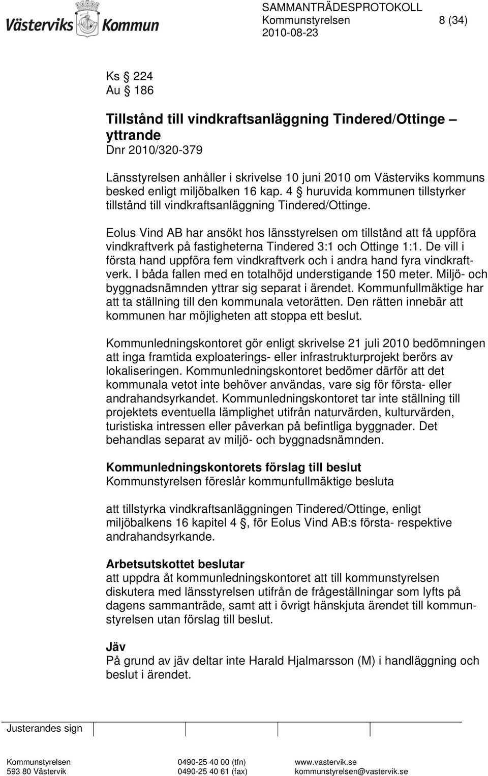 Eolus Vind AB har ansökt hos länsstyrelsen om tillstånd att få uppföra vindkraftverk på fastigheterna Tindered 3:1 och Ottinge 1:1.