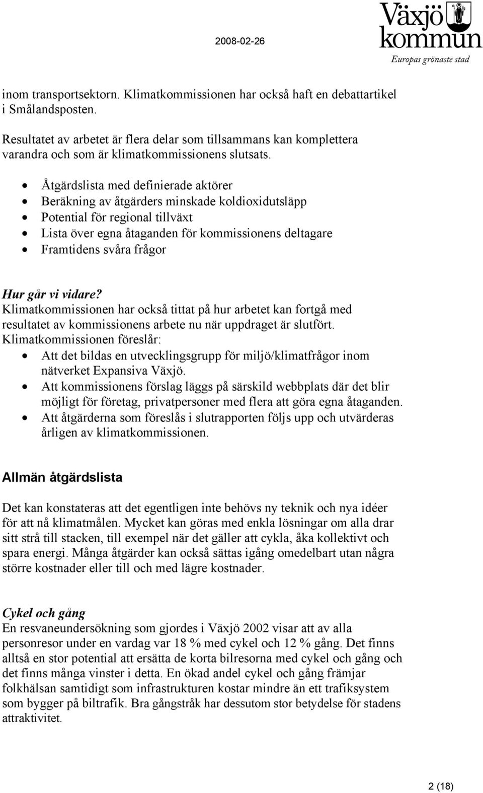 Åtgärdslista med definierade aktörer Beräkning av åtgärders minskade koldioxidutsläpp Potential för regional tillväxt Lista över egna åtaganden för kommissionens deltagare Framtidens svåra frågor Hur