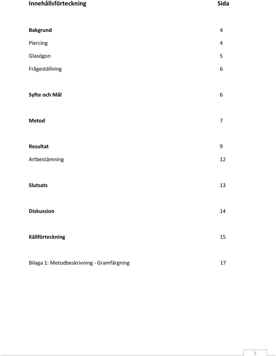 Resultat Artbestämning 9 12 Slutsats 13 Diskussion 14