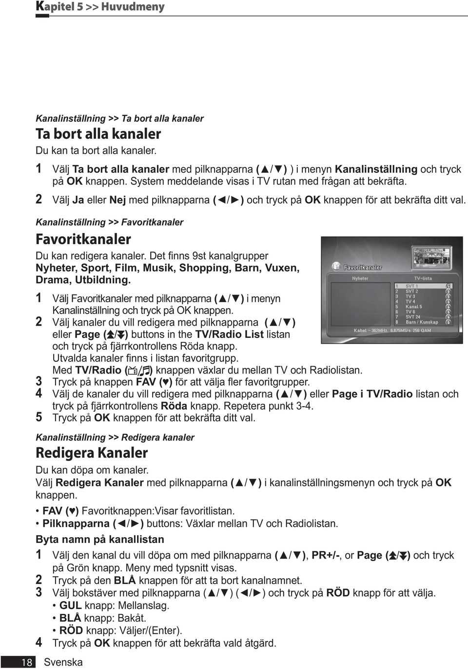 2 Välj Ja eller Nej med pilknapparna ( / ) och tryck på OK knappen för att bekräfta ditt val.