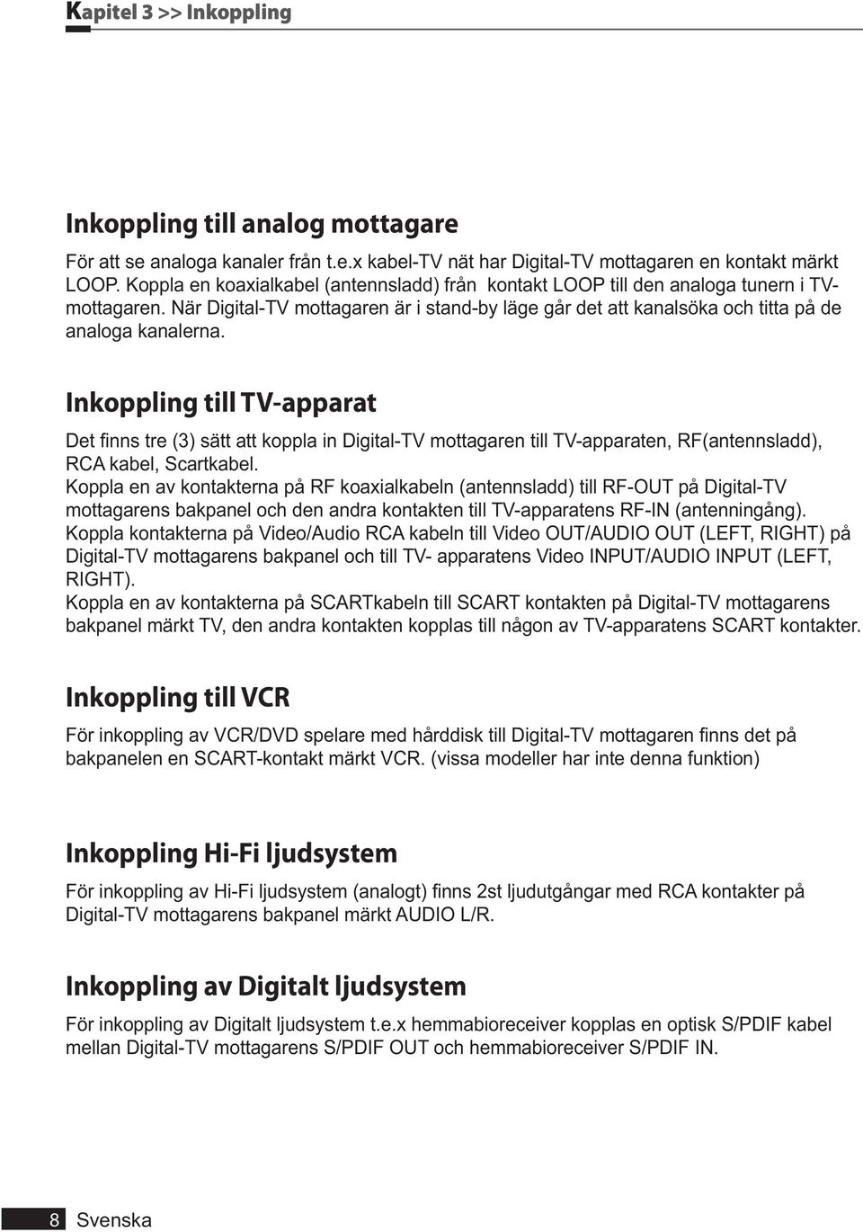 Inkoppling till TV-apparat RCA kabel, Scartkabel.