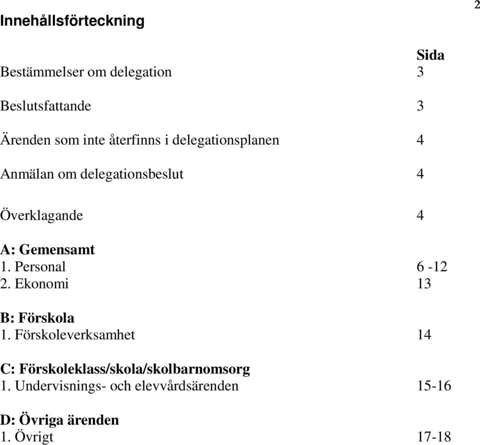 1. Personal 6-12 2. Ekonomi 13 B: Förskola 1.