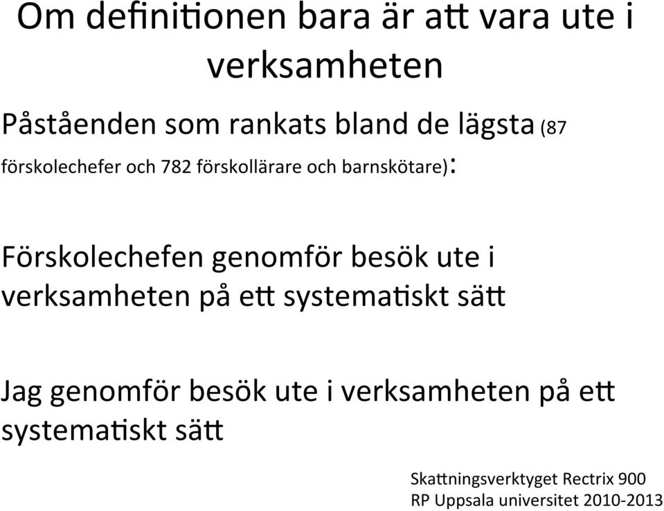 genomför besök ute i verksamheten på ee systemahskt säe Jag genomför besök ute i