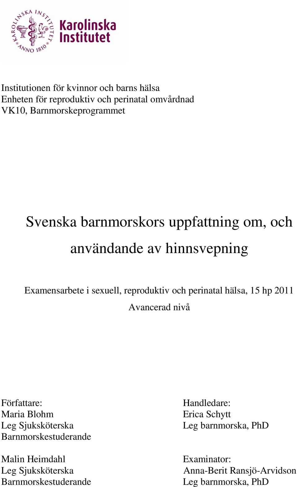 hälsa, 15 hp 2011 Avancerad nivå Författare: Maria Blohm Leg Sjuksköterska Barnmorskestuderande Malin Heimdahl Leg