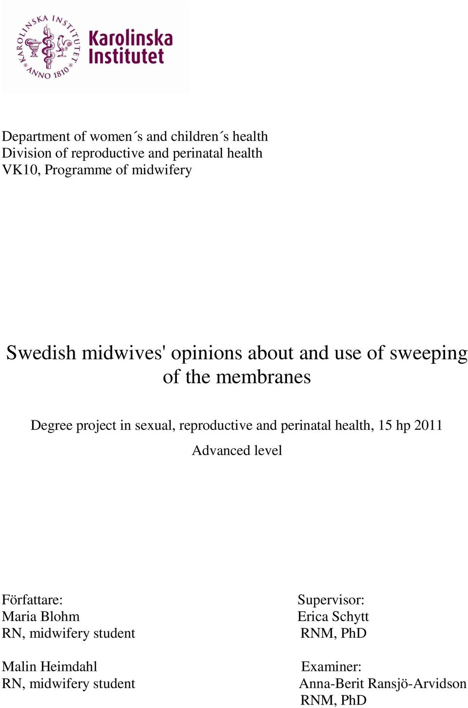 reproductive and perinatal health, 15 hp 2011 Advanced level Författare: Maria Blohm RN, midwifery student