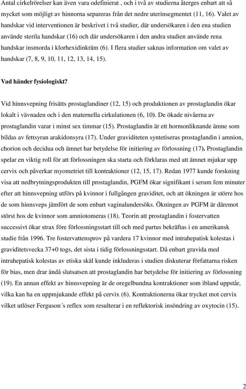 insmorda i klorhexidinkräm (6). I flera studier saknas information om valet av handskar (7, 8, 9, 10, 11, 12, 13, 14, 15). Vad händer fysiologiskt?