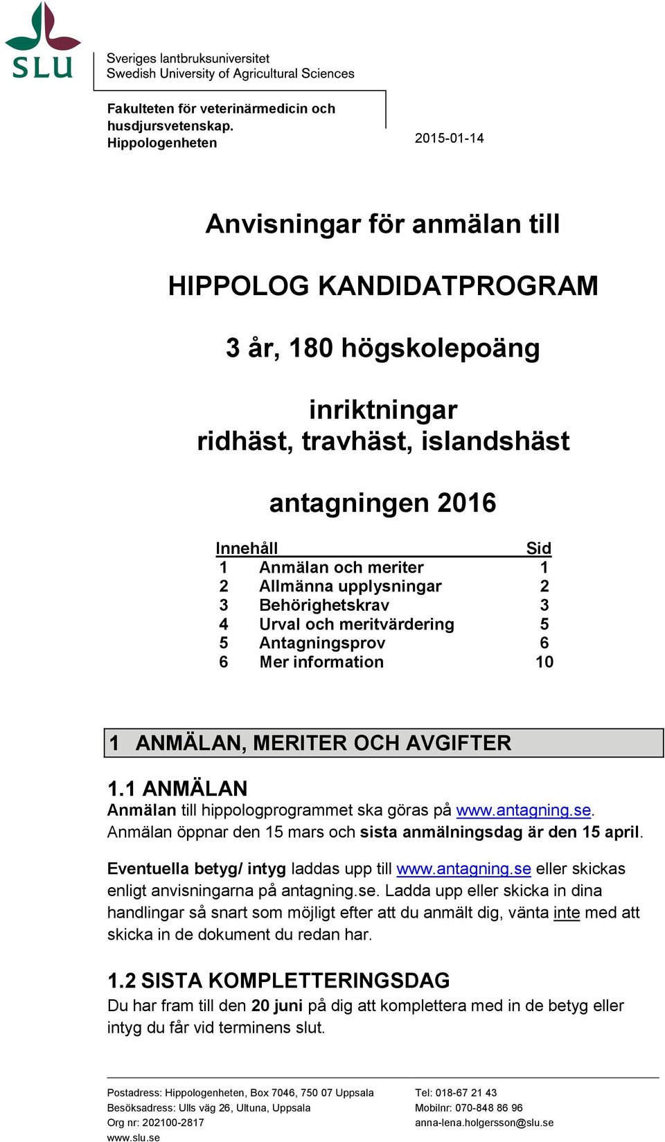 meriter 1 2 Allmänna upplysningar 2 3 Behörighetskrav 3 4 Urval och meritvärdering 5 5 Antagningsprov 6 6 Mer information 10 1 ANMÄLAN, MERITER OCH AVGIFTER 1.