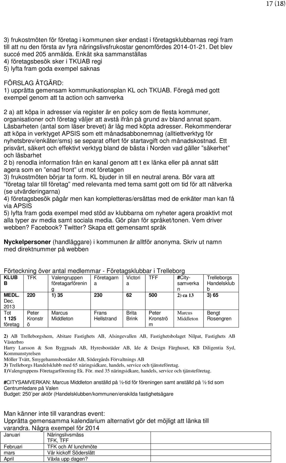 Föregå med gott exempel genom att ta action och samverka 2 a) att köpa in adresser via register är en policy som de flesta kommuner, organisationer och företag väljer att avstå ifrån på grund av