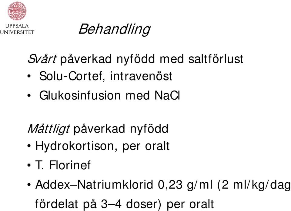 påverkad nyfödd Hydrokortison, per oralt T.