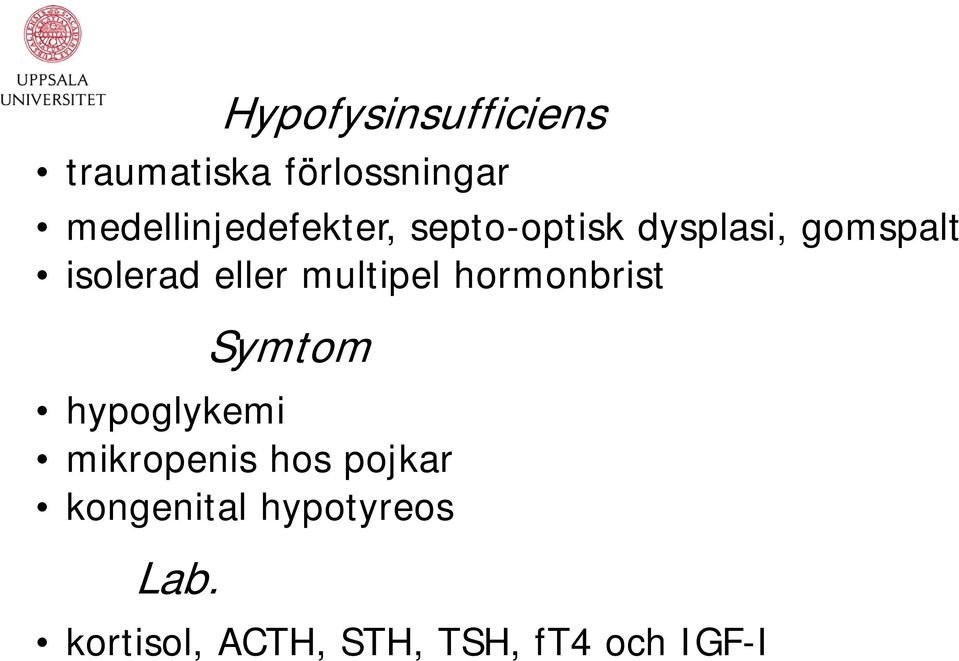 eller multipel hormonbrist Symtom hypoglykemi mikropenis hos