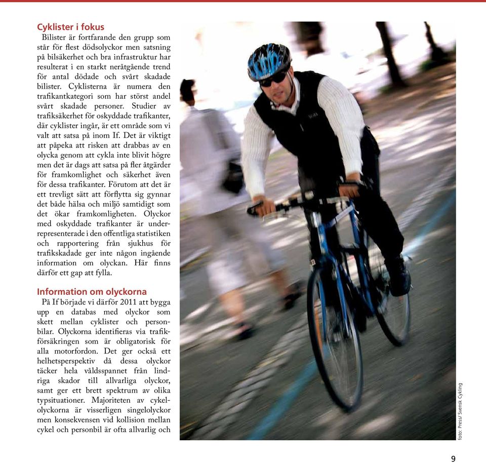 Studier av trafiksäkerhet för oskyddade trafikanter, där cyklister ingår, är ett område som vi valt att satsa på inom If.