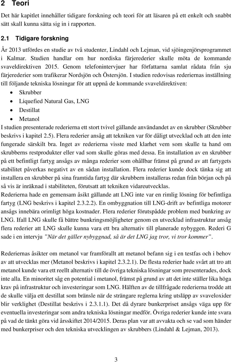 Studien handlar om hur nordiska färjerederier skulle möta de kommande svaveldirektiven 2015.