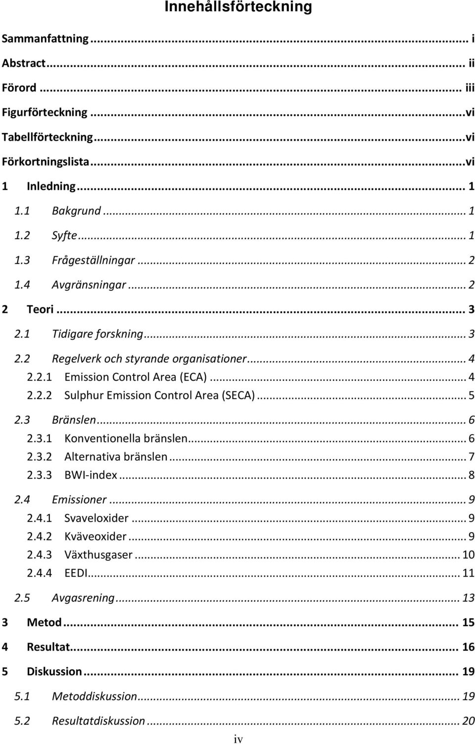 .. 5 2.3 Bränslen... 6 2.3.1 Konventionella bränslen... 6 2.3.2 Alternativa bränslen... 7 2.3.3 BWI-index... 8 2.4 Emissioner... 9 2.4.1 Svaveloxider... 9 2.4.2 Kväveoxider... 9 2.4.3 Växthusgaser.