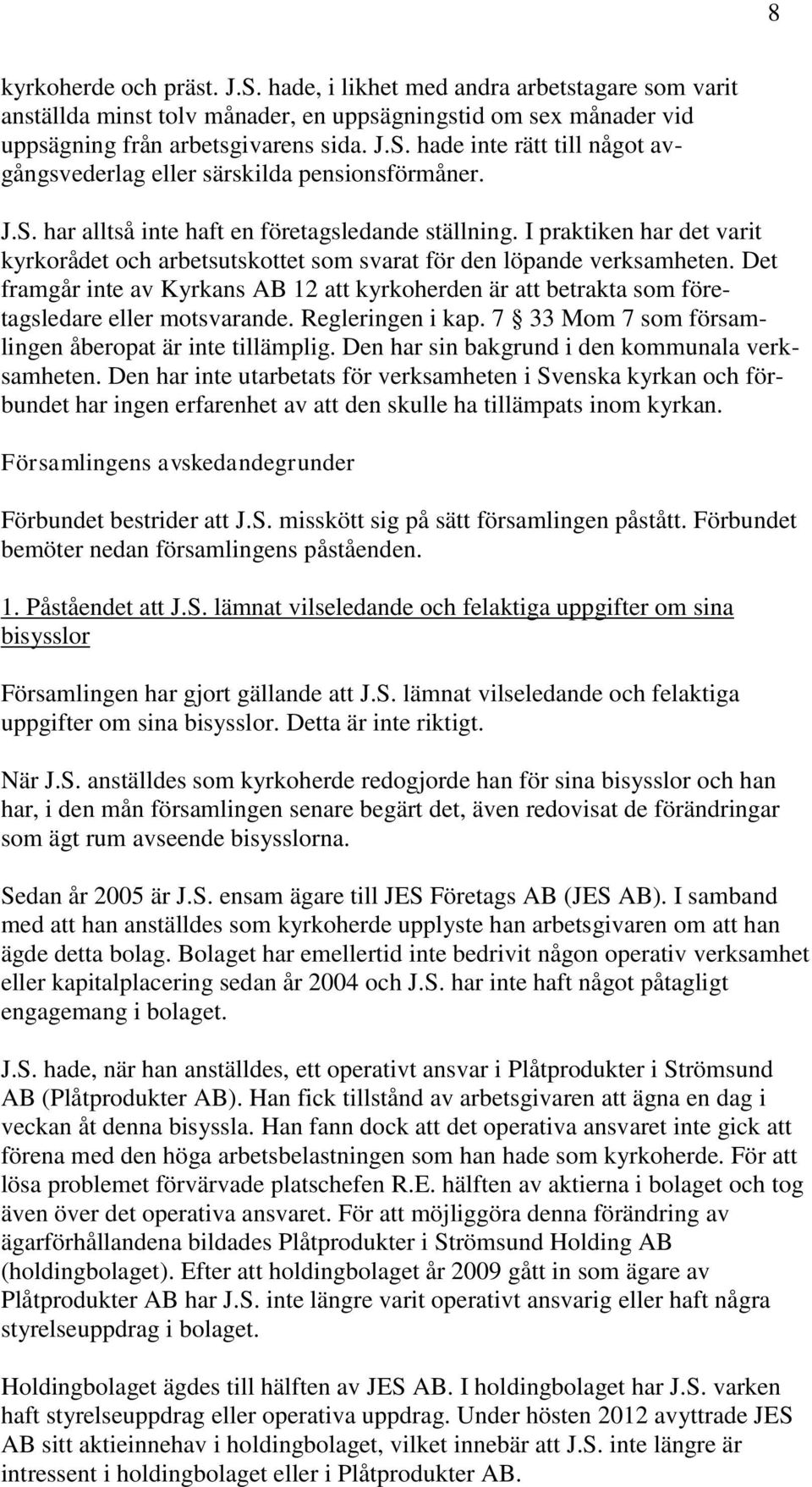 Det framgår inte av Kyrkans AB 12 att kyrkoherden är att betrakta som företagsledare eller motsvarande. Regleringen i kap. 7 33 Mom 7 som församlingen åberopat är inte tillämplig.