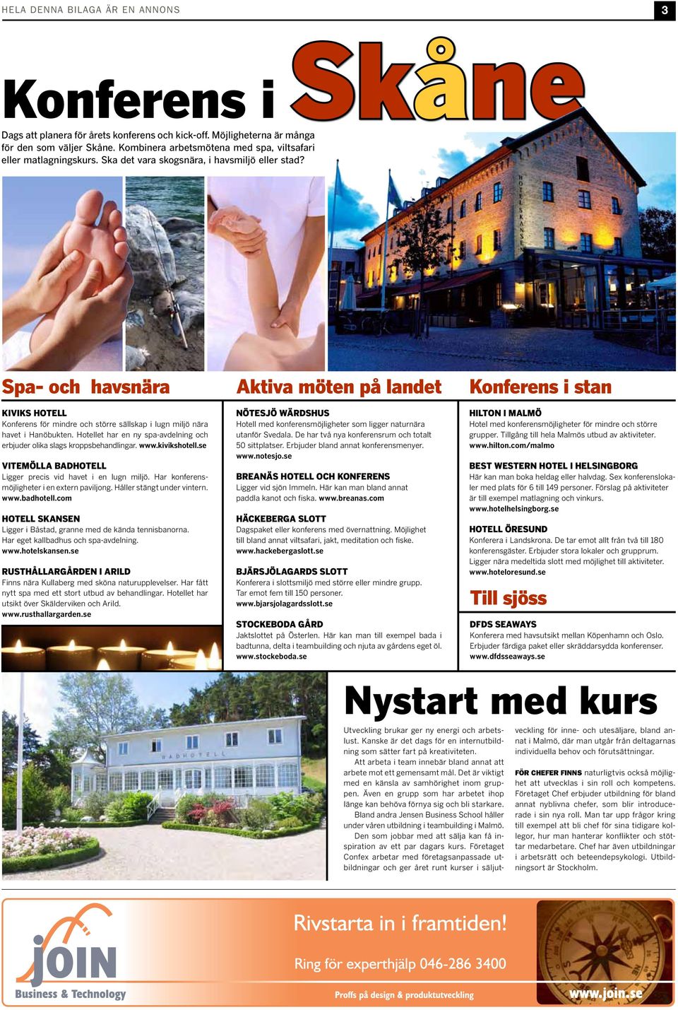 Spa- och havsnära KiviKS hotell Konferens för mindre och större sällskap i lugn miljö nära havet i Hanöbukten. Hotellet har en ny spa-avdelning och erbjuder olika slags kroppsbehandlingar. www.