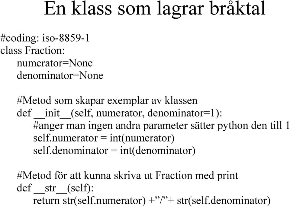 parameter sätter python den till 1 self.numerator = int(numerator) self.