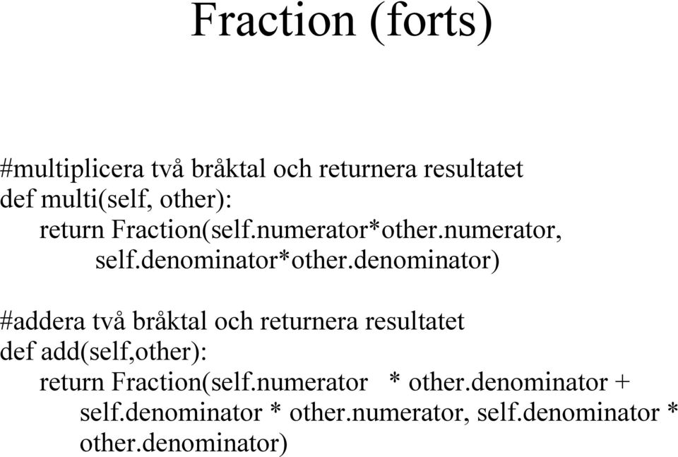 denominator) #addera två bråktal och returnera resultatet def add(self,other): return