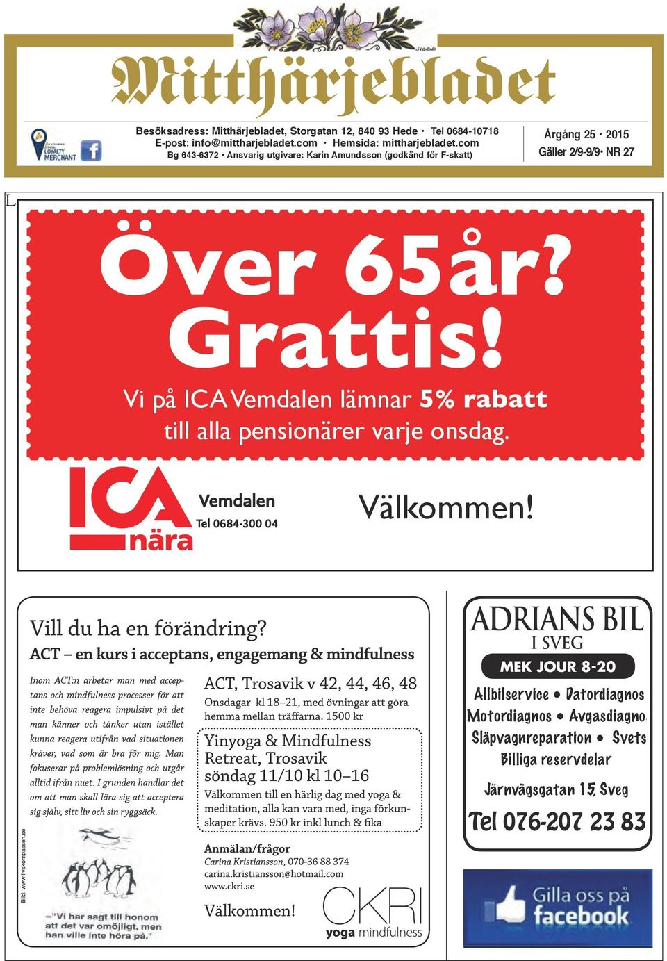 Vi på ICA Vemdalen lämnar 5% rabatt till alla pensionärer varje onsdag. Vemdalen Tel 0684-300 04 Välkommen!