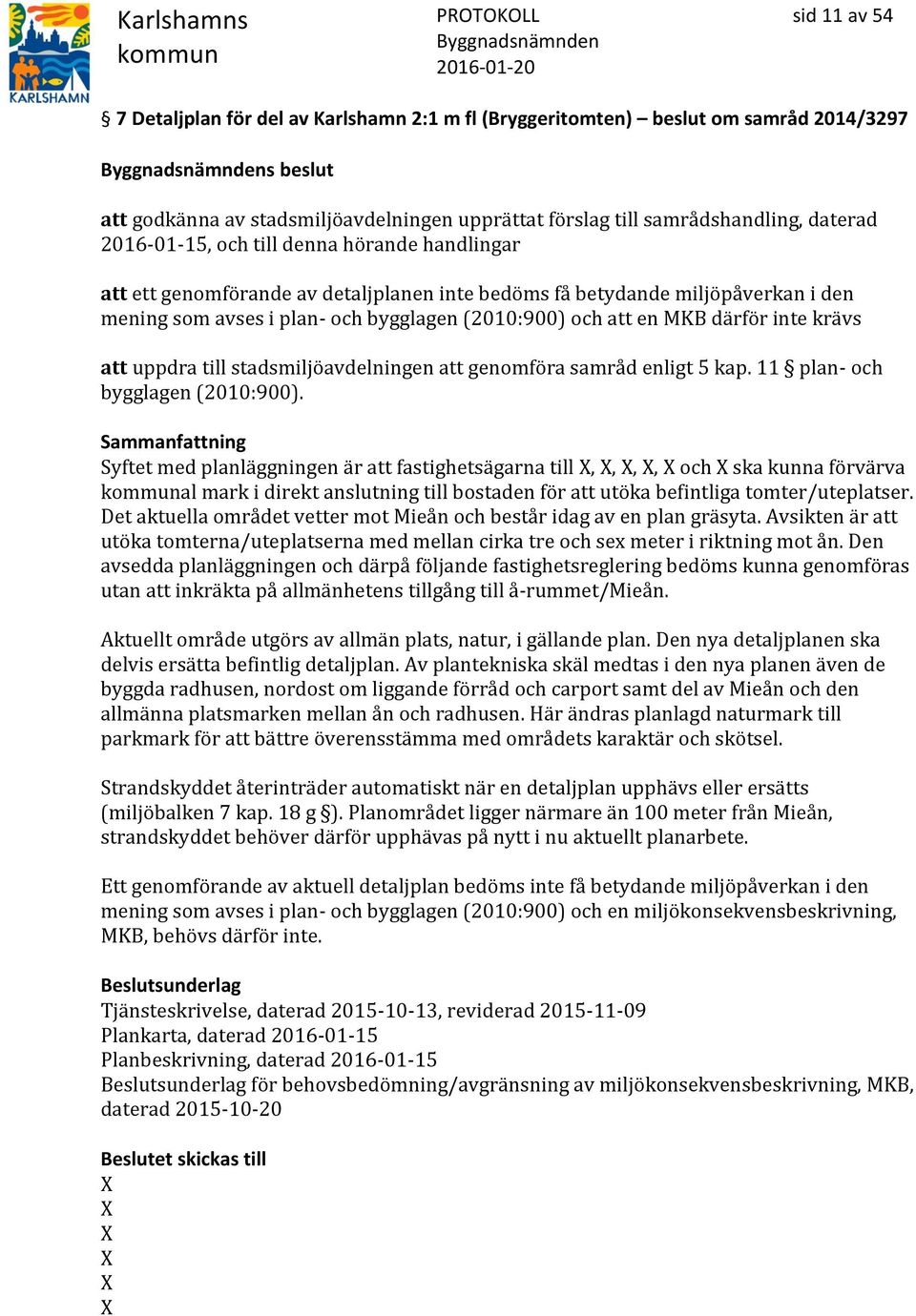 inte krävs att uppdra till stadsmiljöavdelningen att genomföra samråd enligt 5 kap. 11 plan- och bygglagen (2010:900).