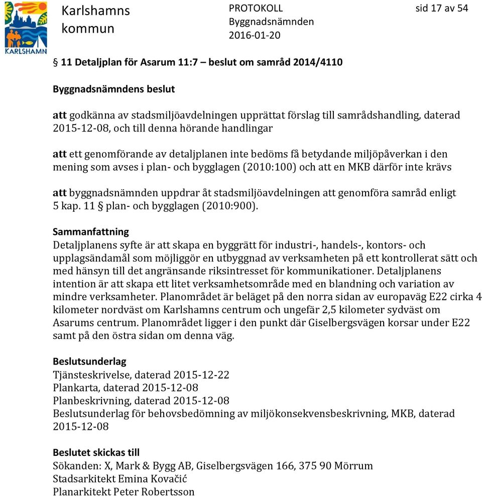 uppdrar åt stadsmiljöavdelningen att genomföra samråd enligt 5 kap. 11 plan- och bygglagen (2010:900).