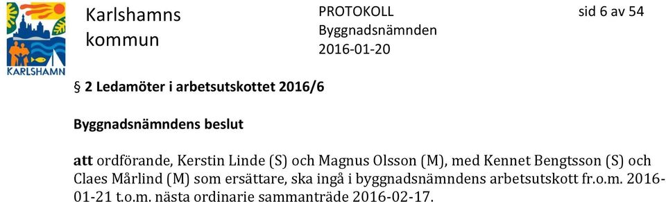 Bengtsson (S) och Claes Mårlind (M) som ersättare, ska ingå i