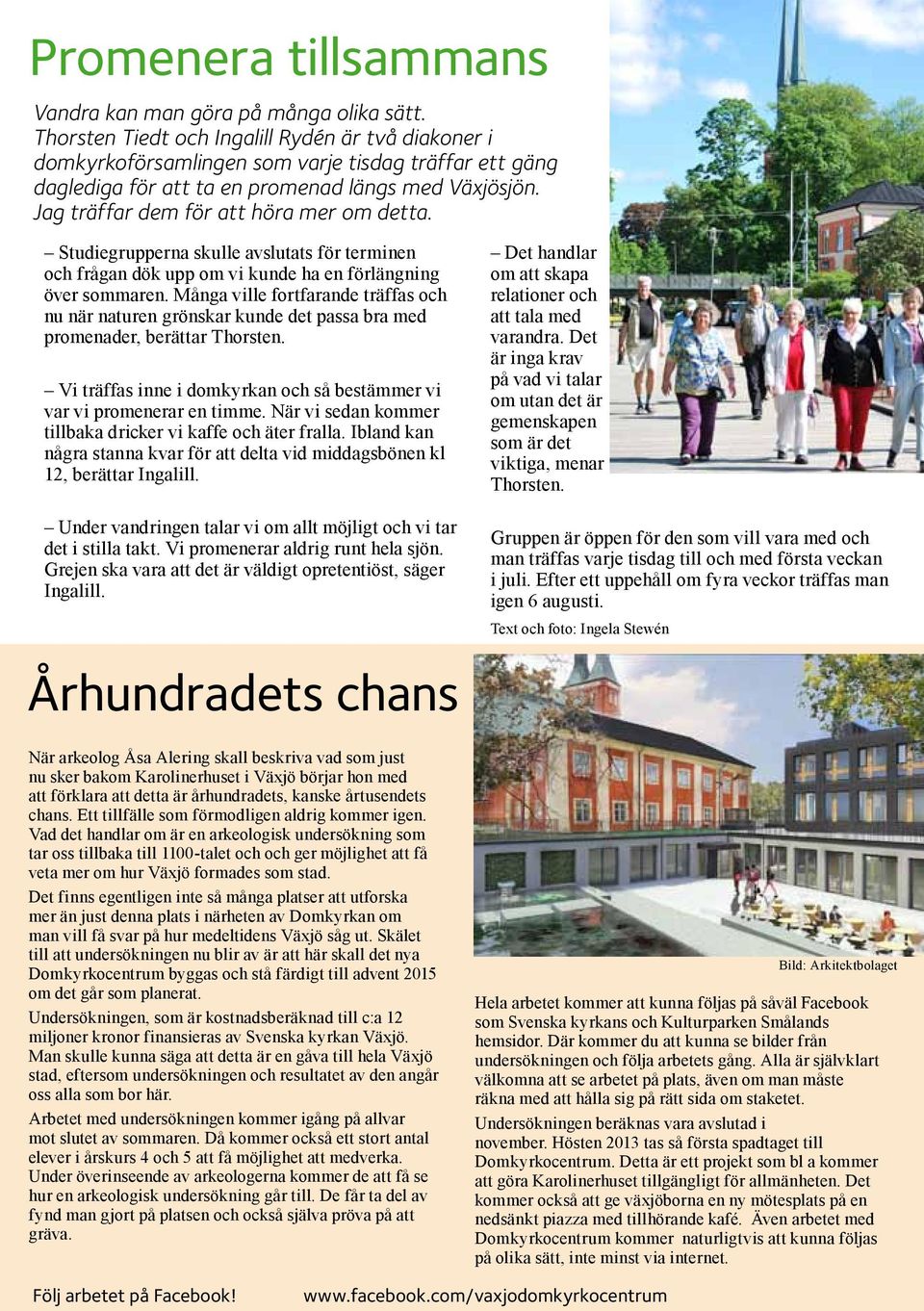 Jag träffar dem för att höra mer om detta. Studiegrupperna skulle avslutats för terminen och frågan dök upp om vi kunde ha en förlängning över sommaren.